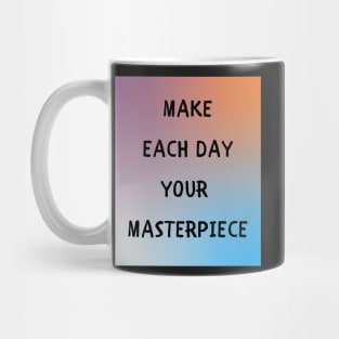 Make each day your masterpiece Mug